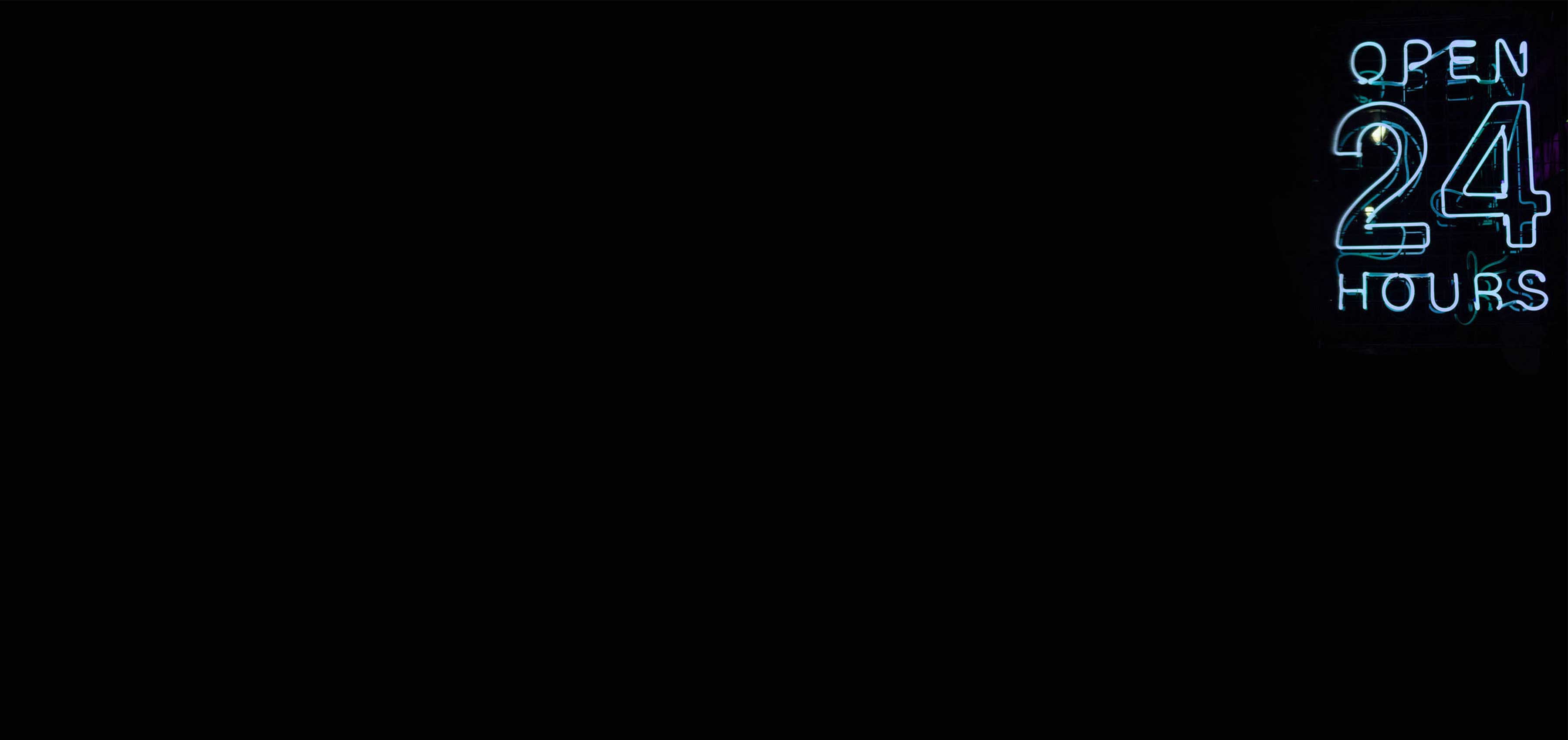 We are always there for you. Literally. All the Time, All year round.